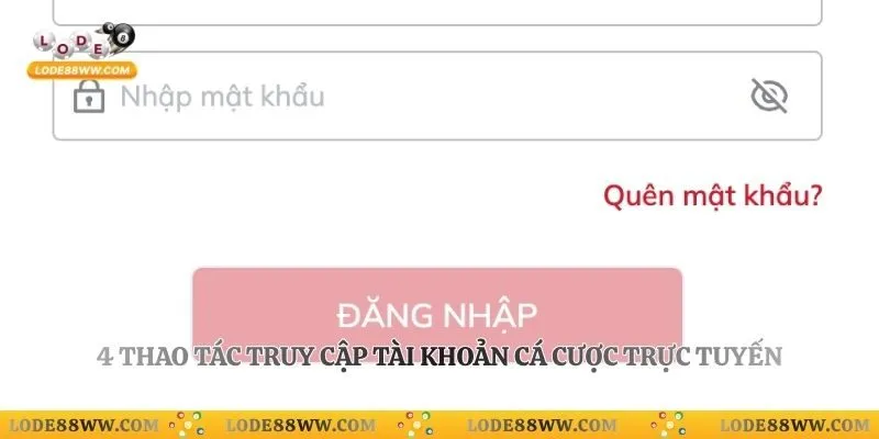 4 thao tác truy cập tài khoản cá cược trực tuyến