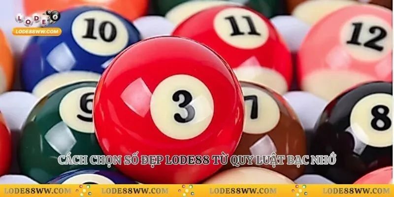 Cách chọn số đẹp Lode88 từ quy luật bạc nhớ