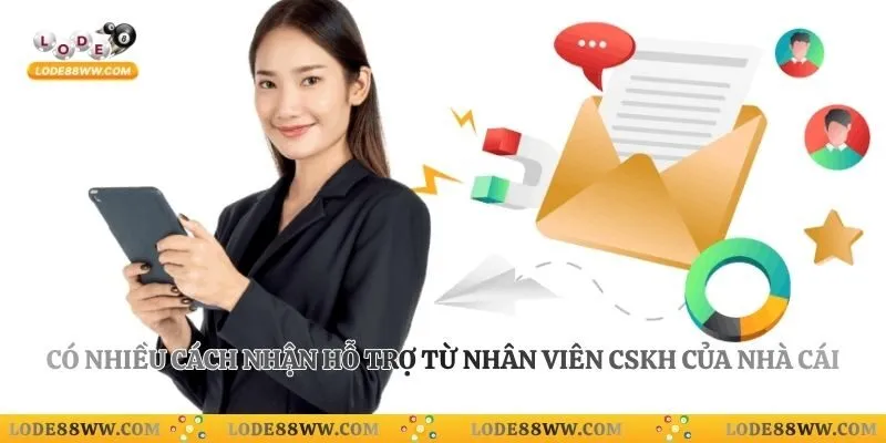 Có nhiều cách nhận hỗ trợ từ nhân viên CSKH của nhà cái