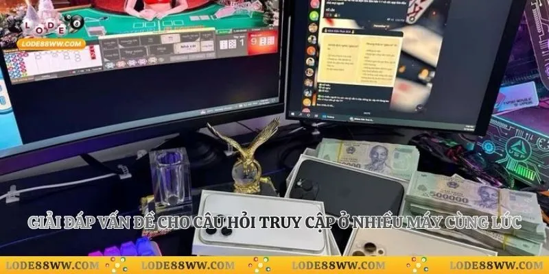 Giải đáp vấn đề cho câu hỏi truy cập ở nhiều máy cùng lúc
