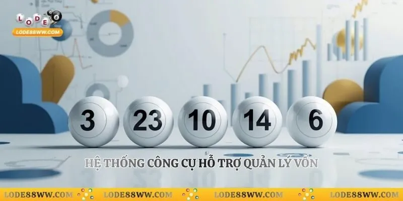 Quản Lý Vốn Lô Đề Lode88 - Chiến Thuật Bảo Toàn Tài Chính 5 Hệ thống công cụ hỗ trợ quản lý vốn