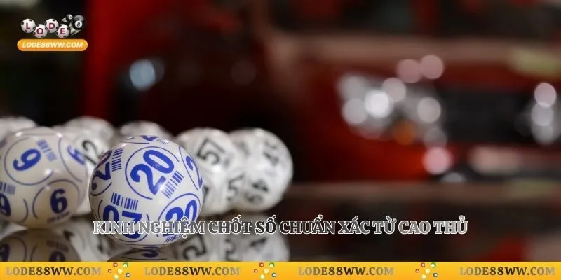 Kinh nghiệm chốt số chuẩn xác từ cao thủ