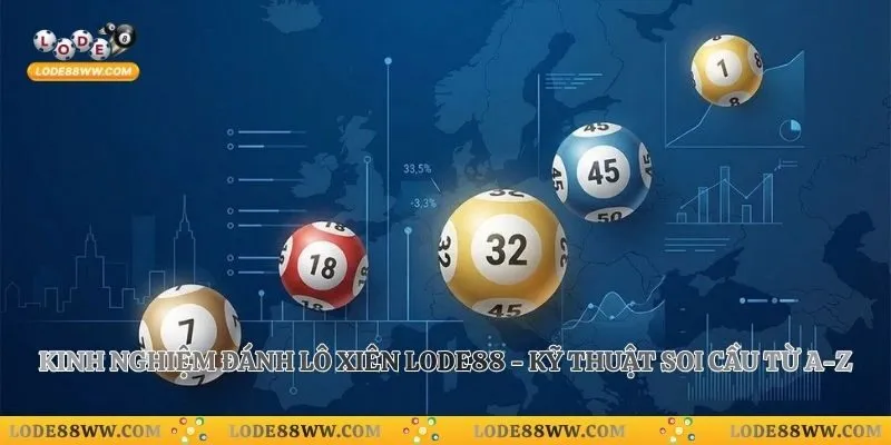 Kinh Nghiệm Đánh Lô Xiên Lode88 - Kỹ Thuật Soi Cầu Từ A-Z