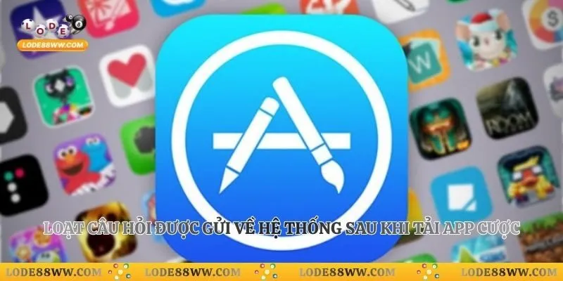 Tải App Lode88 5 Loạt câu hỏi được gửi về hệ thống sau khi tải app cược