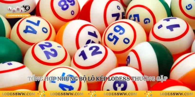 Tổng hợp những bộ lô kép Lode88 thường gặp
